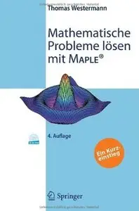 Mathematische Probleme lösen mit Maple (Auflage: 4) [Repost]