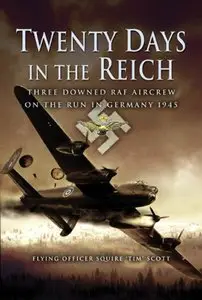 Twenty Day’s in the Reich: Three Downed Raf Aircrew in Germany During 1945