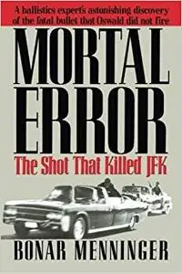 Mortal Error: The Shot That Killed JFK