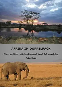 Peter Haas - Afrika im Doppelpack: Vater und Sohn mit dem Rucksack durch Schwarzafrika