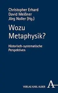 Wozu Metaphysik?: Historisch-systematische Perspektiven