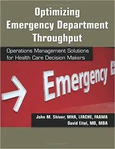 Optimizing Emergency Department Throughput: Operations Management Solutions for Health Care Decision Makers