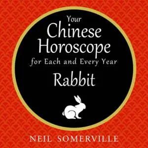 «Your Chinese Horoscope for Each and Every Year - Rabbit» by Neil Somerville