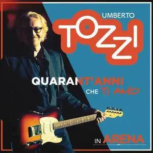 Umberto Tozzi - Live all'Arena di Verona. 40 Anni che ti amo (2017)