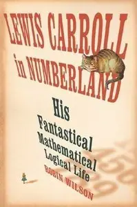 Lewis Carroll in Numberland: His Fantastical Mathematical Logical Life (repost)