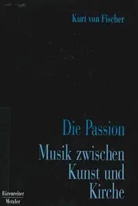 Die Passion: Musik zwischen Kunst und Kirche by Kurt von Fischer