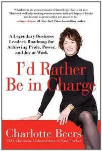 I'd Rather Be in Charge: A Legendary Business Leader’s Roadmap for Achieving Pride, Power, and Joy at Work