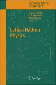 Lattice Hadron Physics (Lecture Notes in Physics) by Alex Kalloniatis