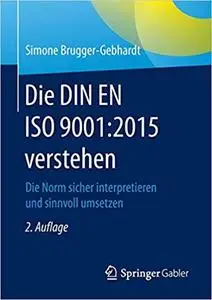 Die DIN EN ISO 9001:2015 verstehen: Die Norm sicher interpretieren und sinnvoll umsetzen (Repost)