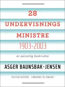 «28 undervisningsministre 1903-2003. En personlig beskrivelse» by Asger Baunsbak-Jensen
