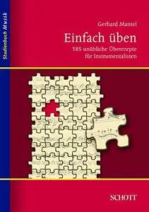 Einfach üben: 185 unübliche Überezepte für Instrumentalisten