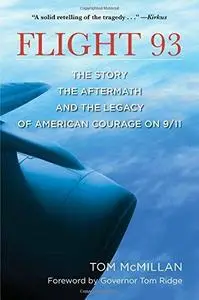 Flight 93 : the story, the aftermath, and the legacy of American courage on 9/11