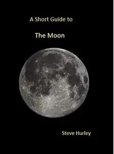 A Short Guide to the Moon (Popular Astronomy)