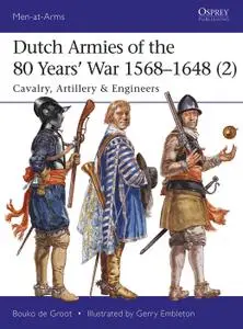 Dutch Armies of the 80 Years' War 1568–1648 (2): Cavalry, Artillery & Engineers, Book 513 (Men-at-Arms)