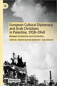 European Cultural Diplomacy and Arab Christians in Palestine, 1918–1948: Between Contention and Connection