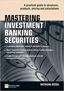 Mastering Investment Banking Securities: A Practical Guide to Structures, Products, Pricing and Calculations (Repost)