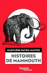 Marylène Patou-Mathis, "Histoires de mammouth"