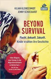 Beyond Survival: Flucht. Ankunft. Zukunft. Kinder erzählen ihre Geschichte