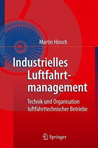 Industrielles Luftfahrtmanagement: Technik und Organisation luftfahrttechnischer Betriebe