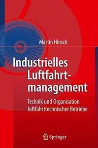 Industrielles Luftfahrtmanagement: Technik und Organisation luftfahrttechnischer Betriebe