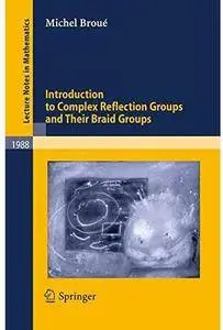 Introduction to Complex Reflection Groups and Their Braid Groups [Repost]