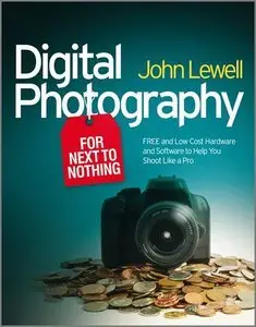 Digital Photography for Next to Nothing: Free and Low Cost Hardware and Software to Help You Shoot Like a Pro (Repost)