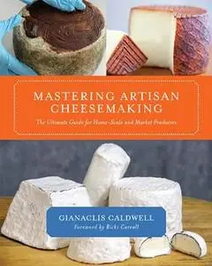 Mastering Artisan Cheesemaking: The Ultimate Guide for Home-Scale and Market Producers (Repost)