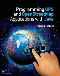 Programming GPS and OpenStreetMap Applications with Java: The RealObject Application Framework