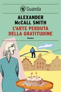 Alexander McCall Smith - L'arte perduta della gratitudine