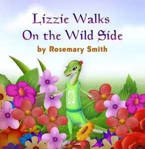 «Lizard Tales: Lizzie Walks on the Wild Side» by Rosemary Smith