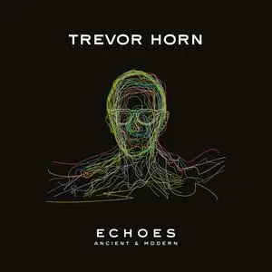 Trevor Horn - Echoes: Ancient & Modern (2023)