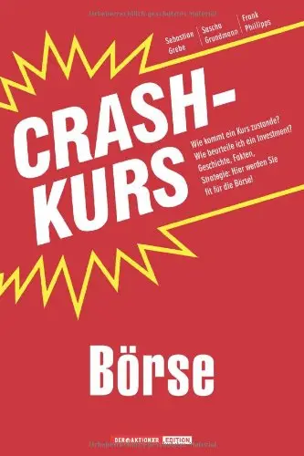 Crashkurs Börse: Wie kommt ein Kurs zustande? Wie beurteile ich ein Investment? Geschichte, Fakten, Strategie