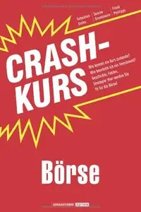 Crashkurs Börse: Wie kommt ein Kurs zustande? Wie beurteile ich ein Investment? Geschichte, Fakten, Strategie