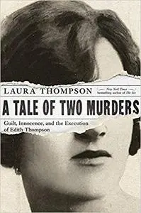 A Tale of Two Murders: Guilt, Innocence, and the Execution of Edith Thompson