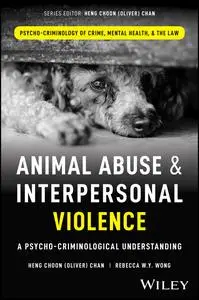 Animal Abuse and Interpersonal Violence: A Psycho-Criminological Understanding
