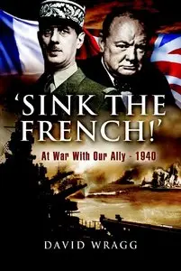 'Sink The French!': At War with an Ally, 1940