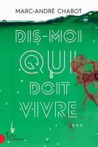 Marc-André Chabot, "Dis-moi qui doit vivre..."