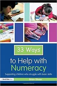 33 Ways to Help with Numeracy: Supporting Children who Struggle with Basic Skills