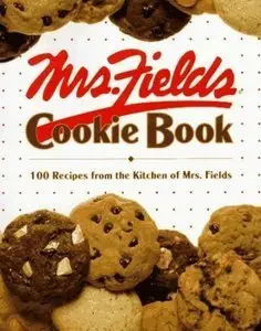 Mrs. Fields Cookie Book: 100 Recipes from the Kitchen of Mrs. Fields (repost)