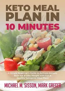 «Keto Meal Plan in 10 Minutes» by Mark Greger, Michael M. Sisson