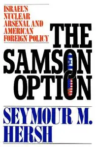 The Samson Option: Israel's Nuclear Arsenal and American Foreign Policy