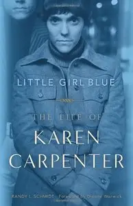 Randy L. Schmidt, Dionne Warwick - Little Girl Blue: The Life of Karen Carpenter [Repost]