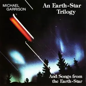 Michael Garrison - An Earth-Star Trilogy and Songs from The Earth-Star (1989)