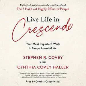 Live Life in Crescendo: Your Most Important Work Is Always Ahead of You [Audiobook]