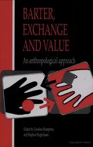 Barter, Exchange and Value: An Anthropological Approach (repost)