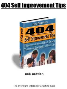 "404 Self-Improvement Tips: Ultimate Collection of Tips & Tactics To Increase The Quality Of Your Life" by Bob Bastian