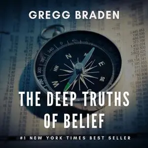 «The Deep Truth Of Beliefs» by Gregg Braden
