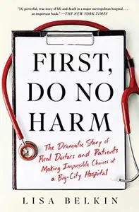 First, Do No Harm: The Dramatic Story of Real Doctors and Patients Making Impossible Choices at a Big-City Hospital (Repost)