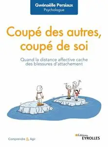 Gwénaëlle Persiaux, "Coupé des autres, coupé de soi: Quand la distance affective cache des blessures d'attachement"