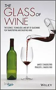 The Glass of Wine: The Science, Technology, and Art of Glassware for Transporting and Enjoying Wine